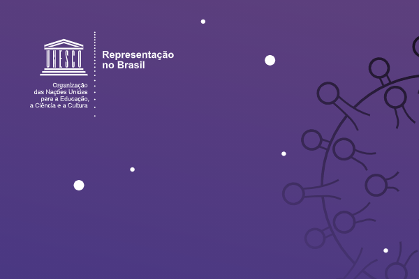 Atualização das ações da Representação da UNESCO no Brasil em resposta à COVID-19